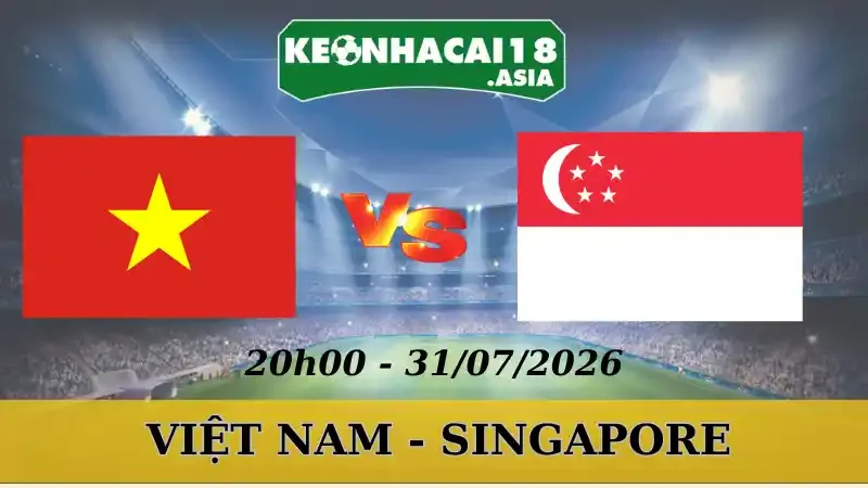 Soi Kèo Nhà Cái Việt Nam Vs Singapore - 31/07/2026 | AFF Cup