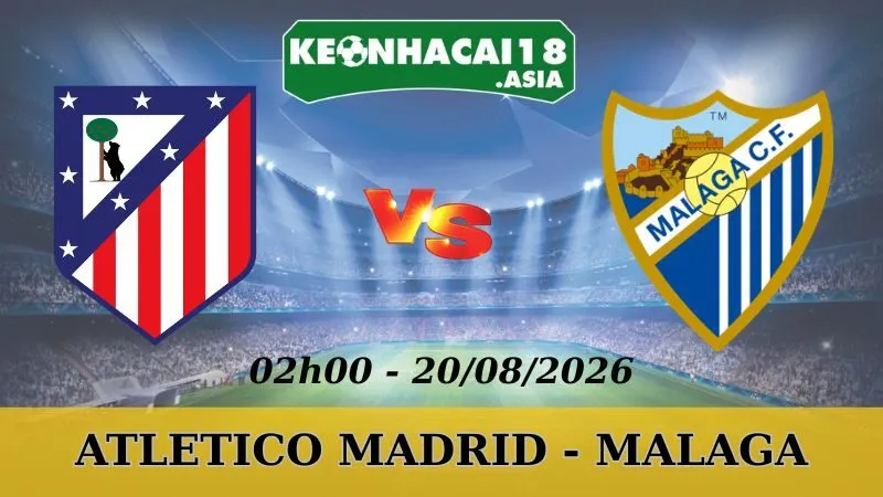Soi Kèo Nhà Cái Atletico Madrid vs Malaga - 20/08/2026 | La Liga