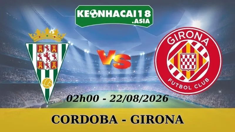 Soi Kèo Nhà Cái Cordoba vs Girona - 22/08/2026 | La Liga 2