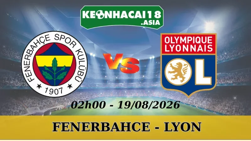Soi Kèo Nhà Cái Fenerbahce Vs Lyon - 19/08/2026 | Champions League