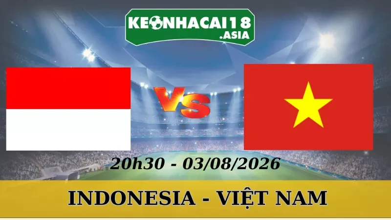 Soi Kèo Nhà Cái Indonesia Vs Việt Nam - 03/08/2026 | AFF Cup