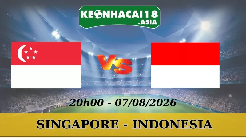 Soi Kèo Nhà Cái Singapore Vs Indonesia - 07/08/2026 | AFF Cup