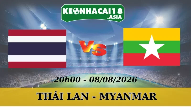 Soi Kèo Nhà Cái Thái Lan Vs Myanmar - 08/08/2026 | AFF Cup