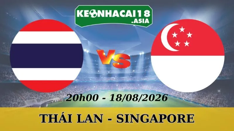 Soi Kèo Nhà Cái Thái Lan vs Singapore - 18/08/2026 | ASEAN Cup 2026