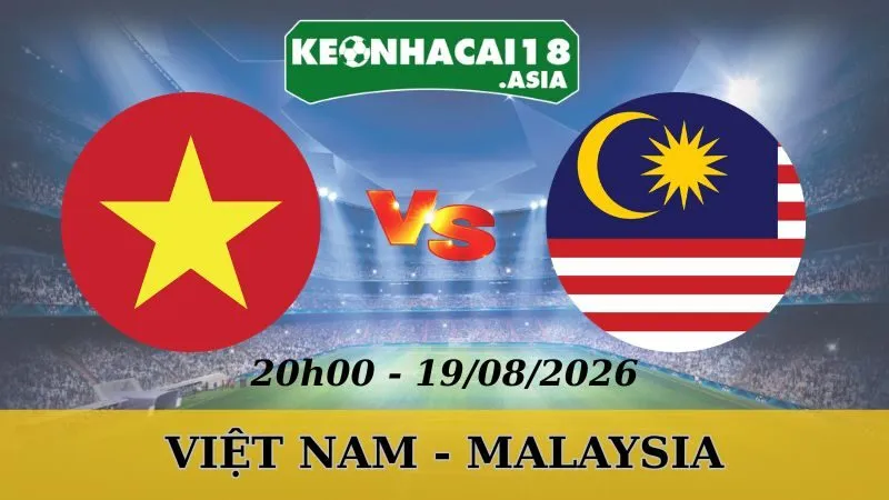 Soi Kèo Nhà Cái Việt Nam vs Malaysia - 19/08/2026 | ASEAN Cup 2026